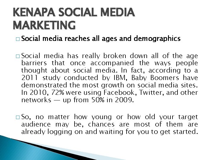 KENAPA SOCIAL MEDIA MARKETING � Social media reaches all ages and demographics � Social