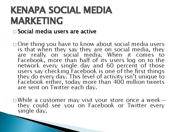 KENAPA SOCIAL MEDIA MARKETING � Social media users are active � One thing you