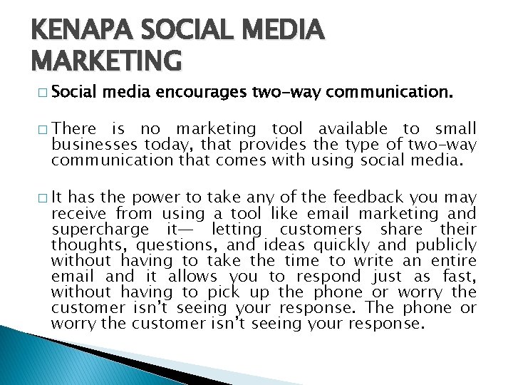 KENAPA SOCIAL MEDIA MARKETING � Social media encourages two-way communication. � There is no