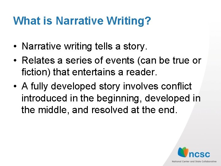 What is Narrative Writing? • Narrative writing tells a story. • Relates a series