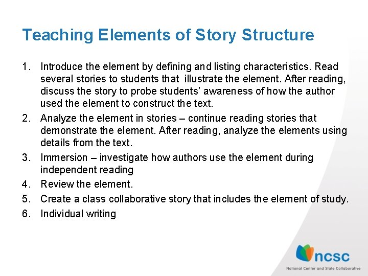 Teaching Elements of Story Structure 1. Introduce the element by defining and listing characteristics.