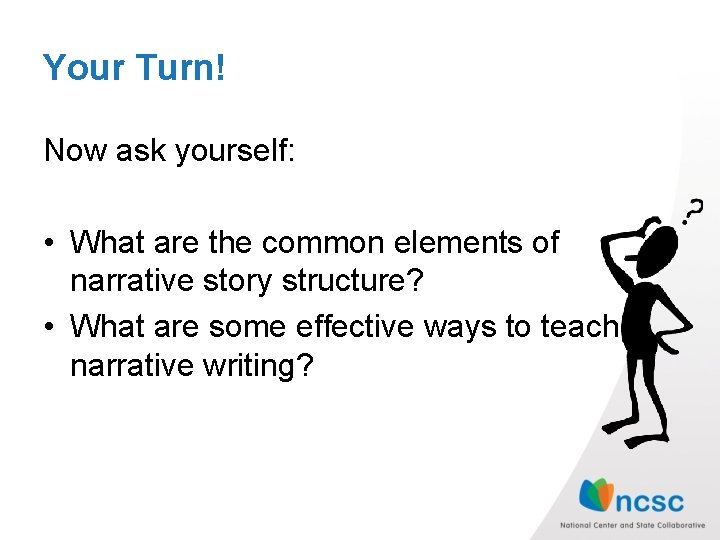 Your Turn! Now ask yourself: • What are the common elements of narrative story