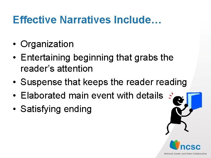 Effective Narratives Include… • Organization • Entertaining beginning that grabs the reader’s attention •