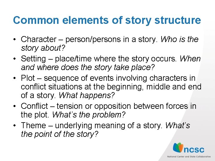 Common elements of story structure • Character – person/persons in a story. Who is