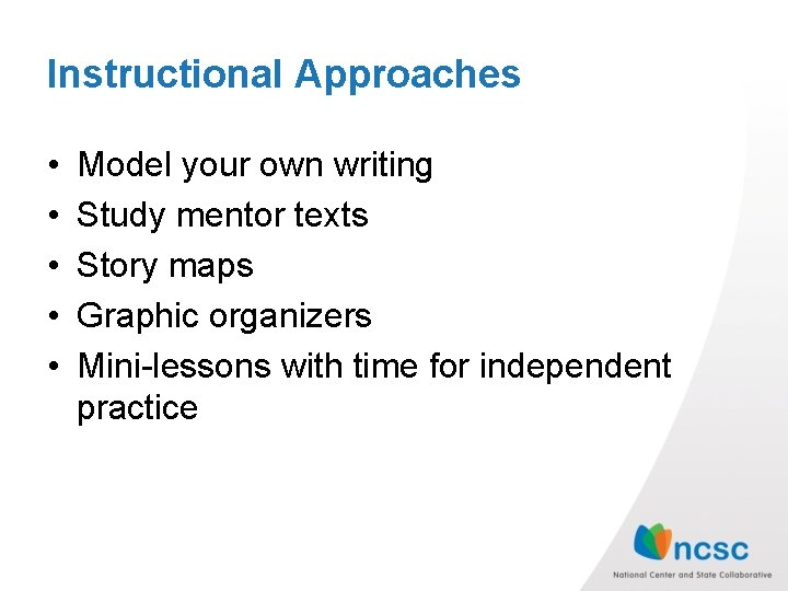 Instructional Approaches • • • Model your own writing Study mentor texts Story maps