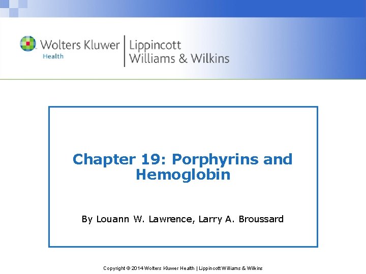 Chapter 19: Porphyrins and Hemoglobin By Louann W. Lawrence, Larry A. Broussard Copyright ©