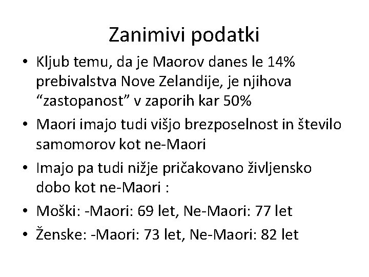 Zanimivi podatki • Kljub temu, da je Maorov danes le 14% prebivalstva Nove Zelandije,