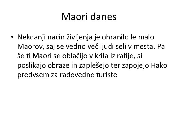 Maori danes • Nekdanji način življenja je ohranilo le malo Maorov, saj se vedno