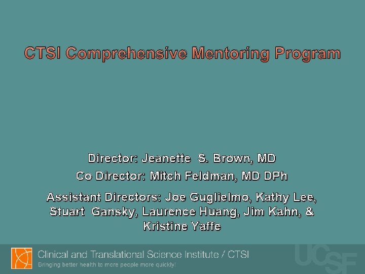 CTSI Comprehensive Mentoring Program Director: Jeanette S. Brown, MD Co Director: Mitch Feldman, MD