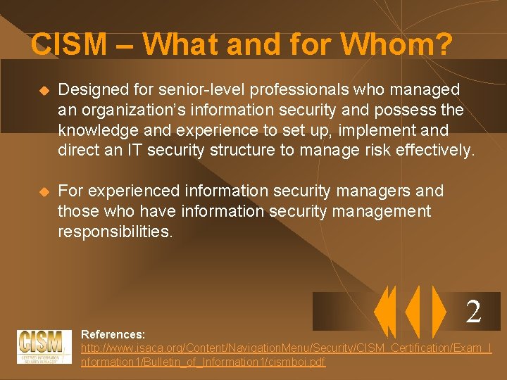 CISM – What and for Whom? u Designed for senior-level professionals who managed an