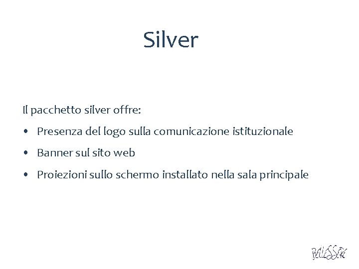 Silver Il pacchetto silver offre: • Presenza del logo sulla comunicazione istituzionale • Banner