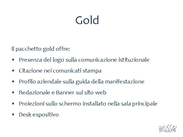 Gold Il pacchetto gold offre: • Presenza del logo sulla comunicazione istituzionale • Citazione