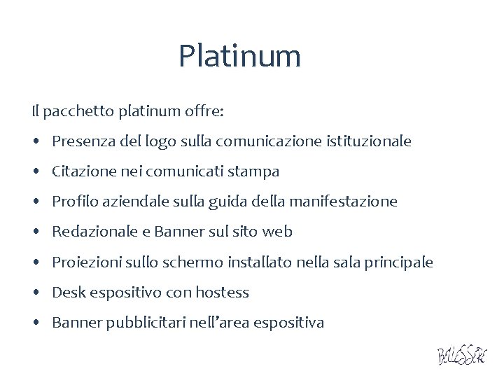 Platinum Il pacchetto platinum offre: • Presenza del logo sulla comunicazione istituzionale • Citazione