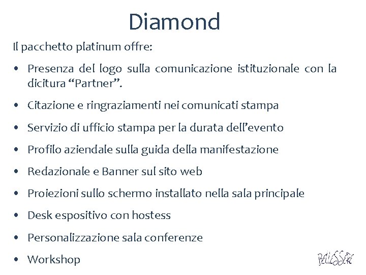 Diamond Il pacchetto platinum offre: • Presenza del logo sulla comunicazione istituzionale con la