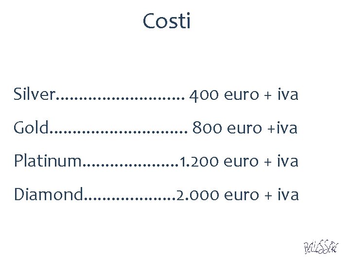 Costi Silver. . . . 400 euro + iva Gold. . . . 800
