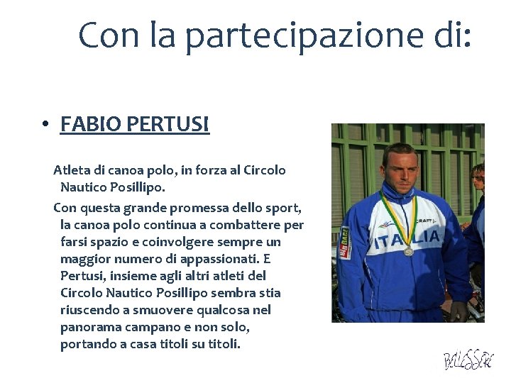 Con la partecipazione di: • FABIO PERTUSI Atleta di canoa polo, in forza al