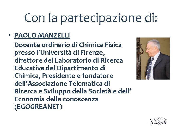 Con la partecipazione di: • PAOLO MANZELLI Docente ordinario di Chimica Fisica presso l’Università