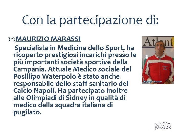 Con la partecipazione di: MAURIZIO MARASSI Specialista in Medicina dello Sport, ha ricoperto prestigiosi