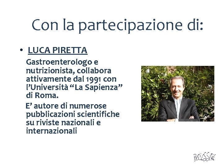 Con la partecipazione di: • LUCA PIRETTA Gastroenterologo e nutrizionista, collabora attivamente dal 1991