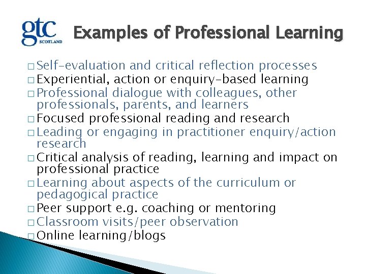 Examples of Professional Learning � Self-evaluation and critical reflection processes � Experiential, action or