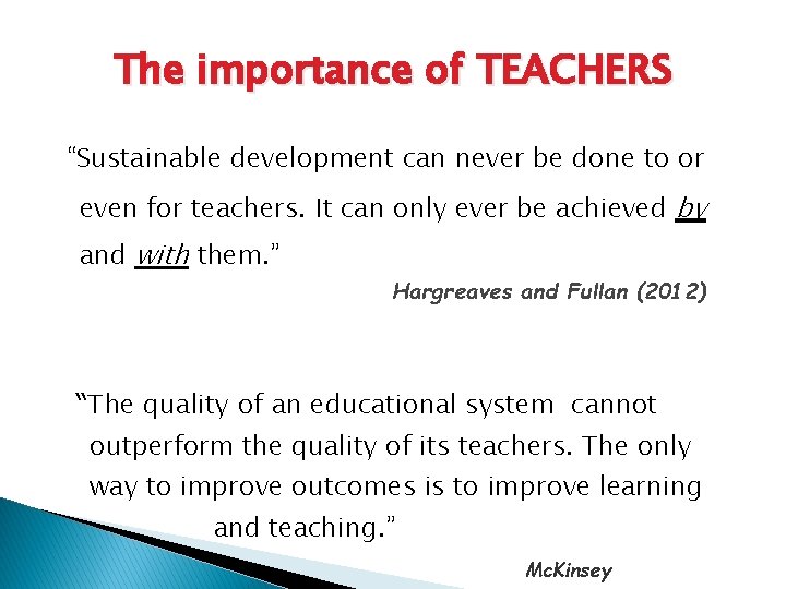 The importance of TEACHERS “Sustainable development can never be done to or even for