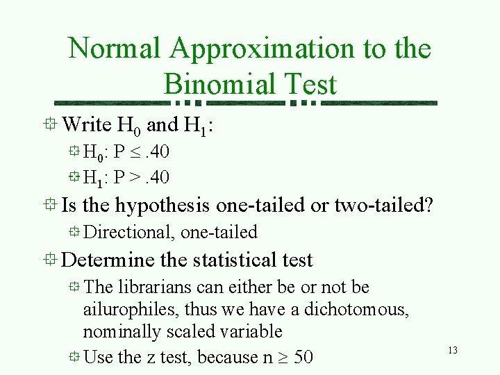 Normal Approximation to the Binomial Test Write H 0 and H 1: H 0: Normal Approximation to the Binomial Test Write H 0 and H 1: H 0: