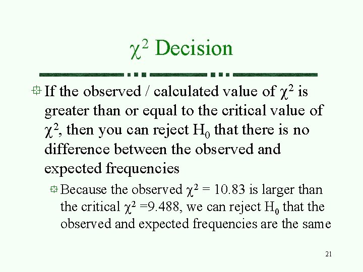 2 c Decision If the observed / calculated value of c 2 is greater 2 c Decision If the observed / calculated value of c 2 is greater