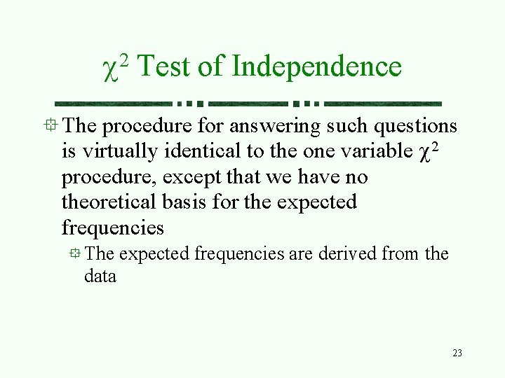 2 c Test of Independence The procedure for answering such questions is virtually identical 2 c Test of Independence The procedure for answering such questions is virtually identical