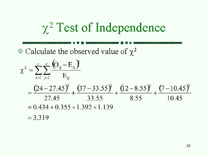 2 c Test of Independence Calculate the observed value of c 2 26 2 c Test of Independence Calculate the observed value of c 2 26