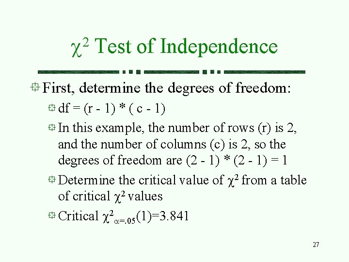 2 c Test of Independence First, determine the degrees of freedom: df = (r 2 c Test of Independence First, determine the degrees of freedom: df = (r