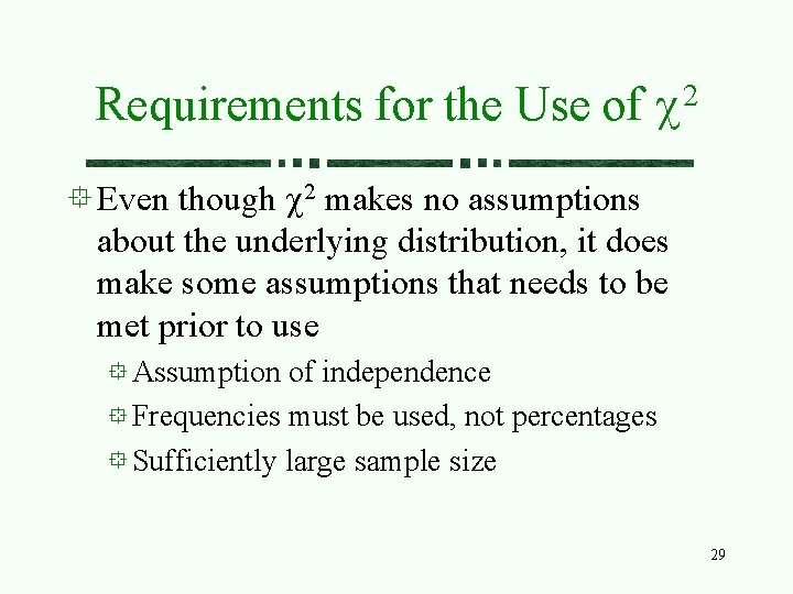 Requirements for the Use of 2 c Even though c 2 makes no assumptions Requirements for the Use of 2 c Even though c 2 makes no assumptions