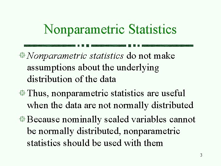 Nonparametric Statistics Nonparametric statistics do not make assumptions about the underlying distribution of the Nonparametric Statistics Nonparametric statistics do not make assumptions about the underlying distribution of the