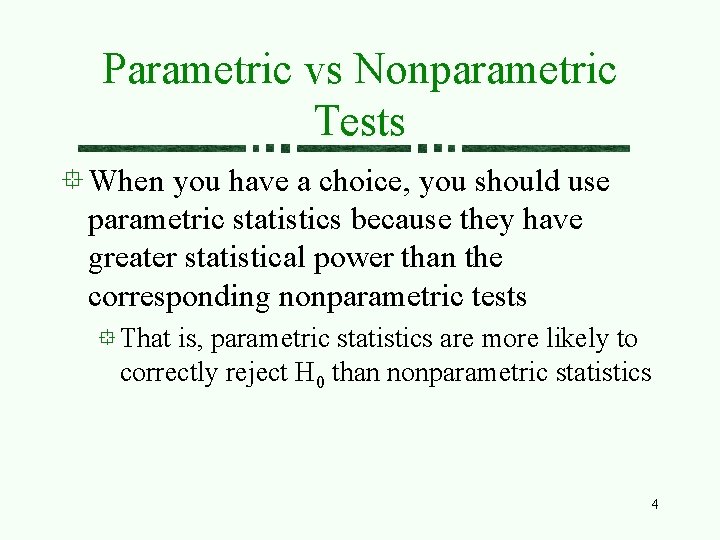 Parametric vs Nonparametric Tests When you have a choice, you should use parametric statistics Parametric vs Nonparametric Tests When you have a choice, you should use parametric statistics