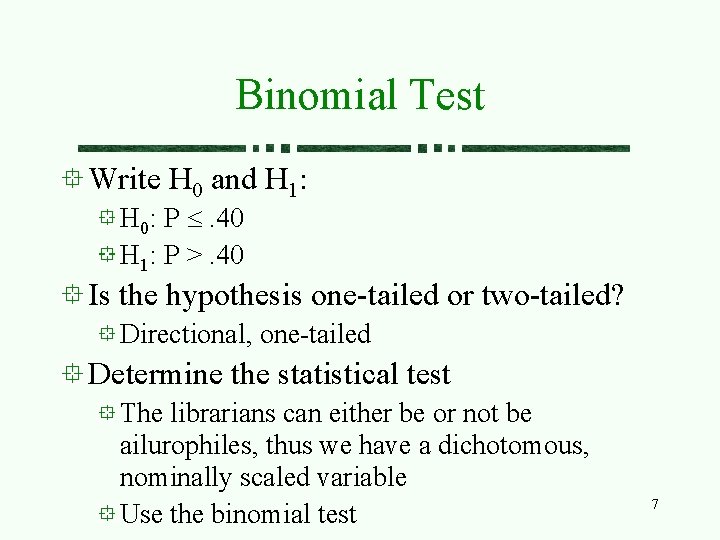Binomial Test Write H 0 and H 1: H 0: P £. 40 H Binomial Test Write H 0 and H 1: H 0: P £. 40 H