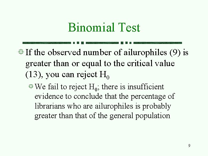 Binomial Test If the observed number of ailurophiles (9) is greater than or equal Binomial Test If the observed number of ailurophiles (9) is greater than or equal