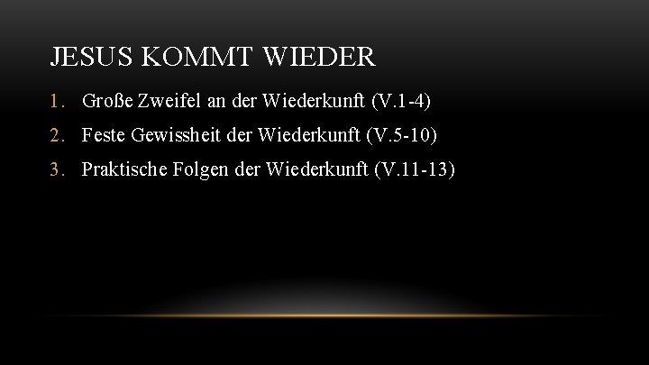 JESUS KOMMT WIEDER 1. Große Zweifel an der Wiederkunft (V. 1 -4) 2. Feste