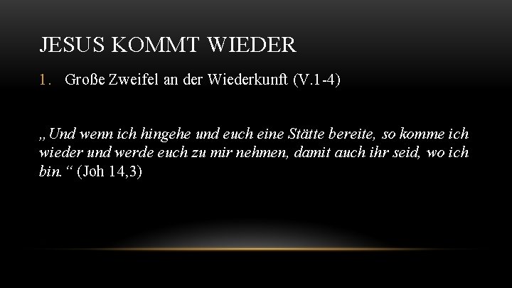 JESUS KOMMT WIEDER 1. Große Zweifel an der Wiederkunft (V. 1 -4) „Und wenn