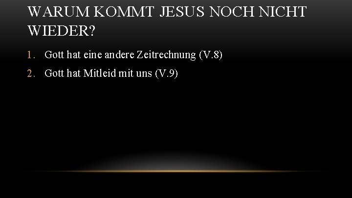 WARUM KOMMT JESUS NOCH NICHT WIEDER? 1. Gott hat eine andere Zeitrechnung (V. 8)