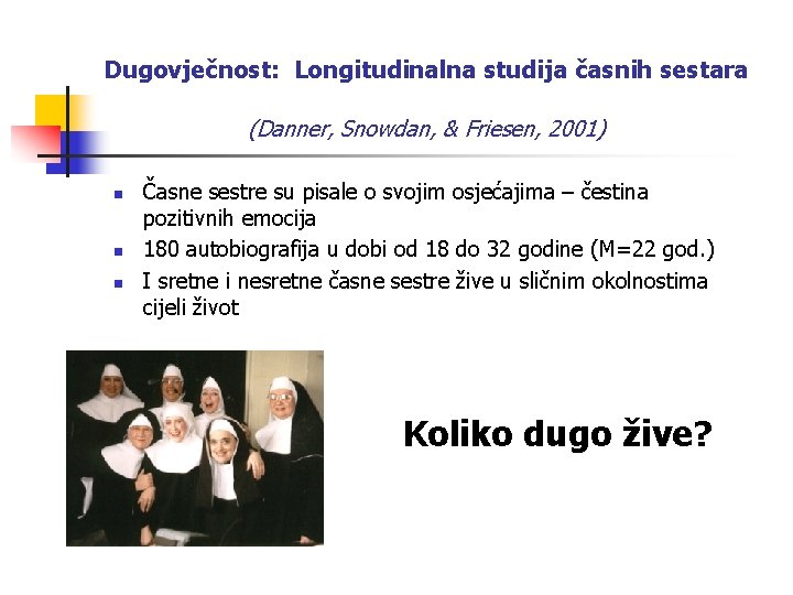 Dugovječnost: Longitudinalna studija časnih sestara (Danner, Snowdan, & Friesen, 2001) n n n Časne