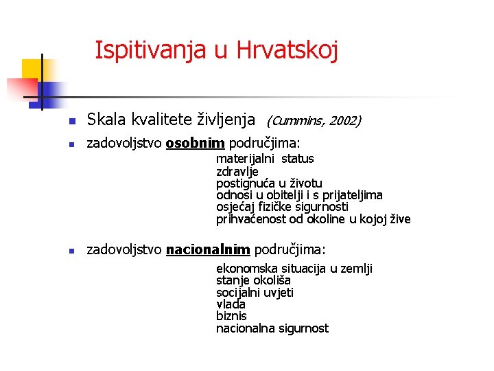 Ispitivanja u Hrvatskoj n Skala kvalitete življenja n zadovoljstvo osobnim područjima: (Cummins, 2002) materijalni