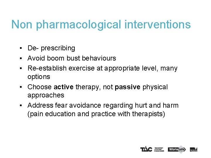 Non pharmacological interventions • De- prescribing • Avoid boom bust behaviours • Re-establish exercise