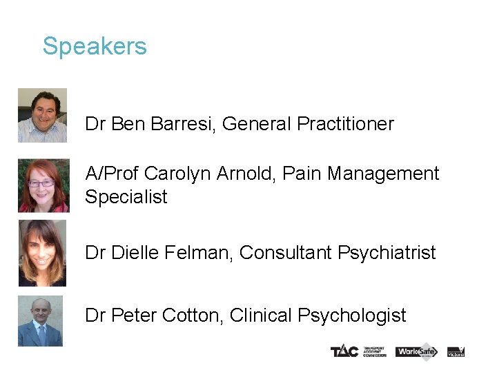 Speakers Dr Ben Barresi, General Practitioner A/Prof Carolyn Arnold, Pain Management Specialist Dr Dielle