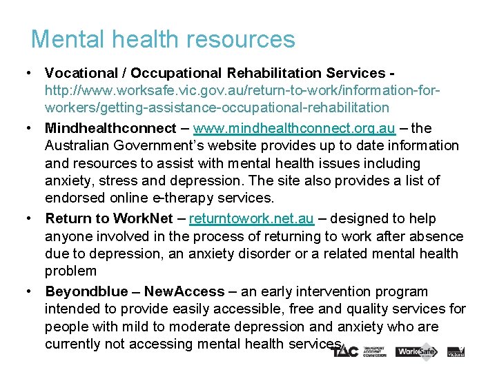 Mental health resources • Vocational / Occupational Rehabilitation Services http: //www. worksafe. vic. gov.