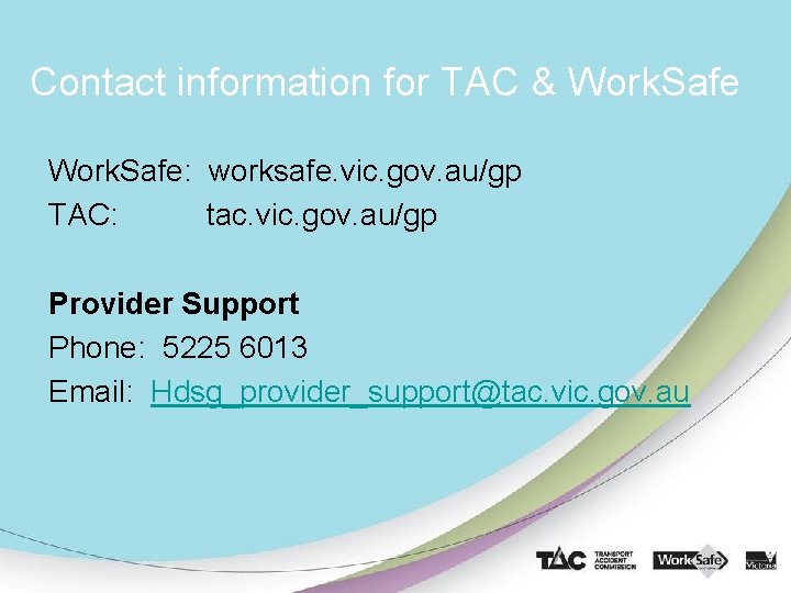 Contact information for TAC & Work. Safe: worksafe. vic. gov. au/gp TAC: tac. vic.