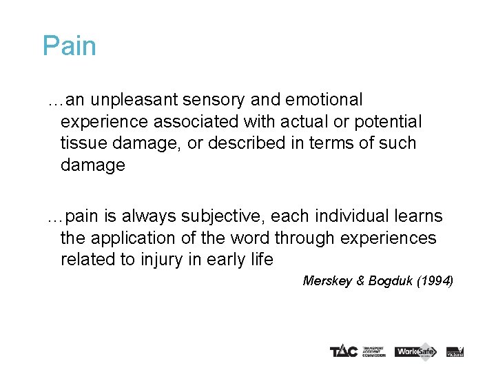 Pain …an unpleasant sensory and emotional experience associated with actual or potential tissue damage,