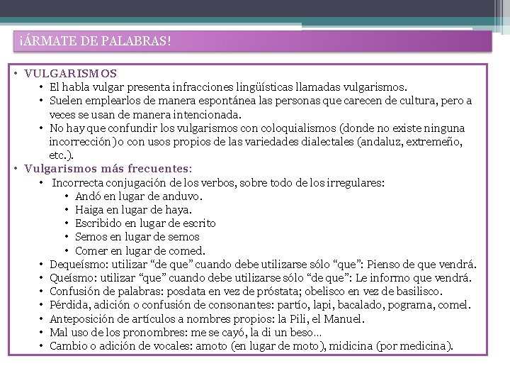 ¡ÁRMATE DE PALABRAS! • VULGARISMOS • El habla vulgar presenta infracciones lingüísticas llamadas vulgarismos.