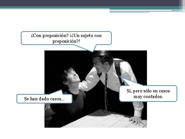 ¿Con preposición? ¡¿Un sujeto con preposición? ! Se han dado casos… Sí, pero sólo