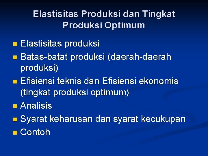 Elastisitas Produksi dan Tingkat Produksi Optimum Elastisitas produksi n Batas-batat produksi (daerah-daerah produksi) n