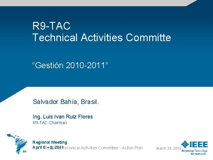 R 9 -TAC Technical Activities Committe “Gestión 2010 -2011” Salvador Bahía, Brasil. Ing. Luis