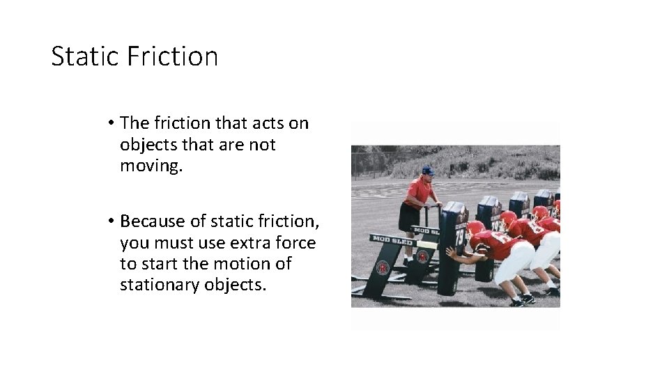 Static Friction • The friction that acts on objects that are not moving. •